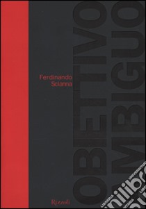 Obiettivo ambiguo libro di Scianna Ferdinando