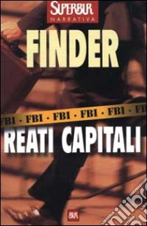 Reati capitali libro di Finder Joseph