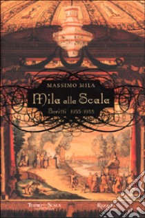 Mila alla Scala. Scritti 1955-1988 libro di Mila Massimo; Garavaglia R. (cur.); Sinigaglia A. (cur.)