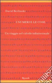 I numeri e le cose. Un viaggio nel calcolo infinitesimale libro di Berlinski David