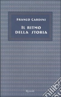 Il ritmo della storia libro di Cardini Franco