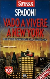 Vado a vivere a New York libro di Spadoni Stefano