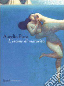 L'esame di maturità libro di Picca Aurelio