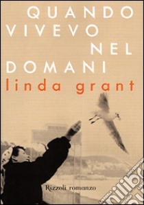 Quando vivevo nel domani libro di Grant Linda