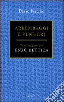 Arrembaggi e pensieri. Conversazione con Enzo Bettiza libro di Fertilio Dario - Bettiza Enzo