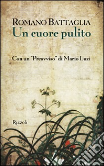 Un cuore pulito libro di Battaglia Romano