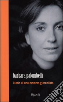 Diario di una mamma giornalista libro di Palombelli Barbara