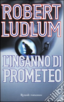 L'inganno di Prometeo libro di Ludlum Robert