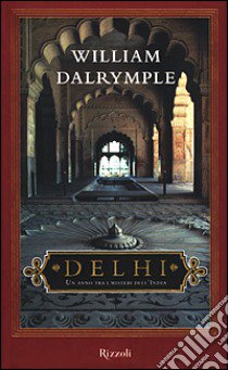 Delhi. Un anno tra i misteri dell'India libro di Dalrymple William