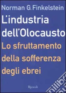 L'industria dell'Olocausto. Lo sfruttamento della sofferenza degli ebrei libro di Finkelstein Norman G.