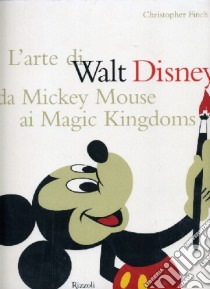 L'arte di Walt Disney da Mickey Mouse ai Magic Kingdoms libro di Finch Christopher