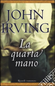 La quarta mano libro di Irving John