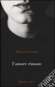 L'amore rimane libro di Fortunato Mario