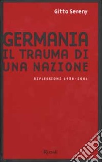 Germania. Il trauma di una nazione. Riflessioni 1938-2001 libro di Sereny Gitta