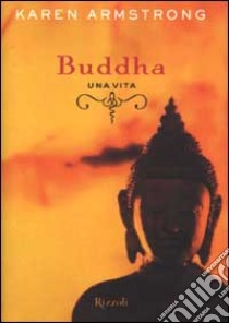 Buddha. Una vita libro di Armstrong Karen