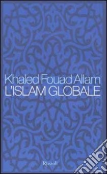 L'Islam globale libro di Allam Khaled F.