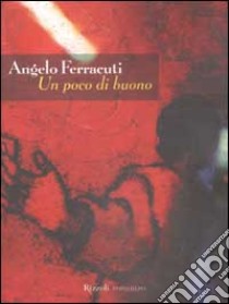 Un poco di buono libro di Angelo Ferracuti