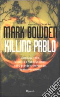 Killing Pablo libro di Bowden Mark