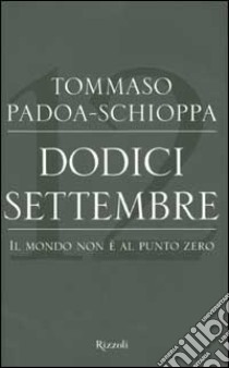 Dodici settembre. Il mondo non è al punto zero libro di Padoa Schioppa Tommaso