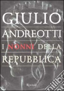 I nonni della Repubblica libro di Andreotti Giulio