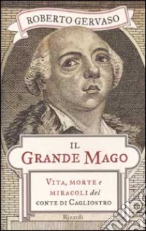 Il grande mago. Vita, morte e miracoli del conte di Cagliostro libro di Gervaso Roberto