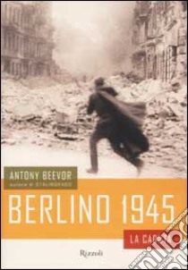 Berlino 1945 libro di Beevor Antony