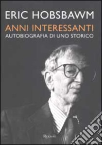 Anni interessanti. Autobiografia di uno storico libro di Hobsbawm Eric J.