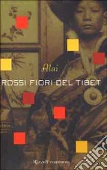 Rossi fiori del Tibet libro di Alai