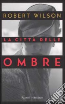 La città delle ombre libro di Wilson Robert