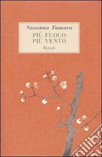 Più fuoco; più vento libro di Tamaro Susanna