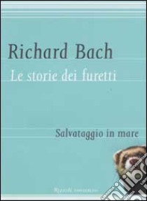 Le storie dei furetti. Salvataggio in mare libro di Bach Richard