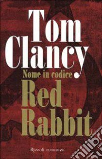 Nome in codice Red Rabbit libro di Tom Clancy