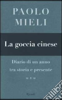 La goccia cinese. Diario di un anno tra storia e presente libro di Mieli Paolo