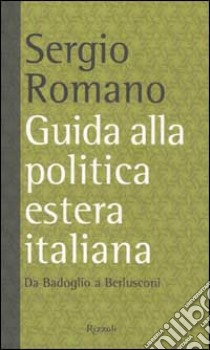 Guida alla politica estera italiana. Da Badoglio a Berlusconi libro di Romano Sergio