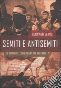 Semiti e antisemiti. Le origini dell'odio arabo per gli ebrei libro di Lewis Bernard