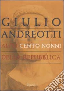 Altri cento nonni della repubblica libro di Andreotti Giulio