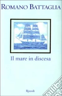 Il mare in discesa libro di Romano Battaglia