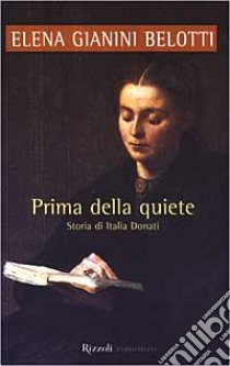 Prima della quiete. Storia di Italia Donati libro di Gianini Belotti Elena