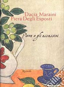 Piera e gli assassini libro di Maraini Dacia - Degli Esposti Piera