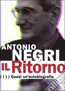 Il Ritorno. Quasi un'autobiografia libro di Negri Antonio - Dufourmantelle Anne