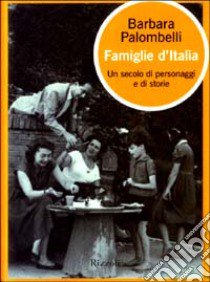 Famiglie d'Italia. Un secolo di personaggi e di storie libro di Palombelli Barbara