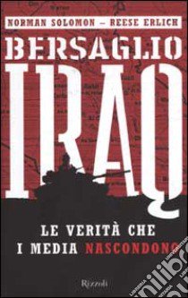 Bersaglio Iraq. Le verità che i media nascondono libro di Solomon Norman - Erlich Reese