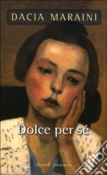 Dolce per sé libro di Maraini Dacia