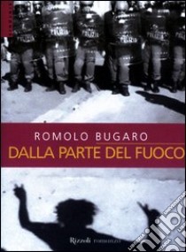 Dalla parte del fuoco libro di Bugaro Romolo