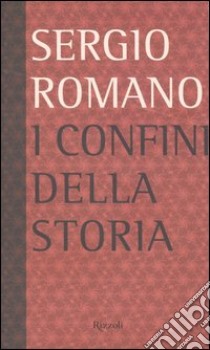 I confini della storia libro di Romano Sergio