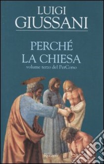 PerCorso. VOL. 3: Perchè la Chiesa libro di Giussani Luigi