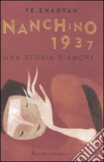 Nanchino 1937. Una storia d'amore libro di Ye Zhaoyan