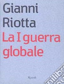 La prima guerra globale libro di Riotta Gianni