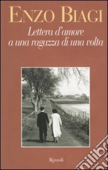 Lettera d'amore a una ragazza di una volta libro di Enzo Biagi