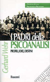 I padri della psicoanalisi. Profili, idee, destini libro di G. WEHR